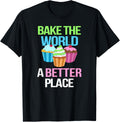 Bake The World A Better Place Tshirt