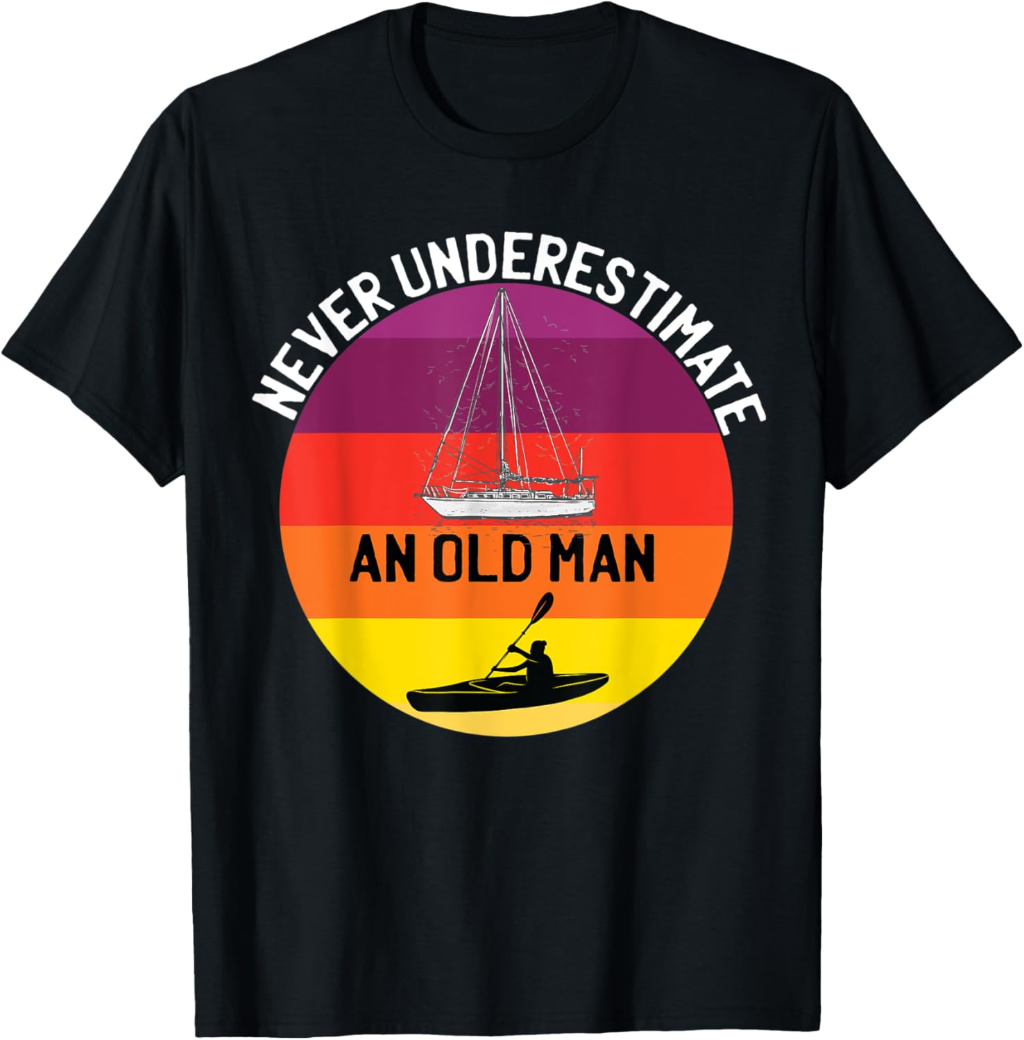 Mens Never Underestimate An Old Man A Kayak