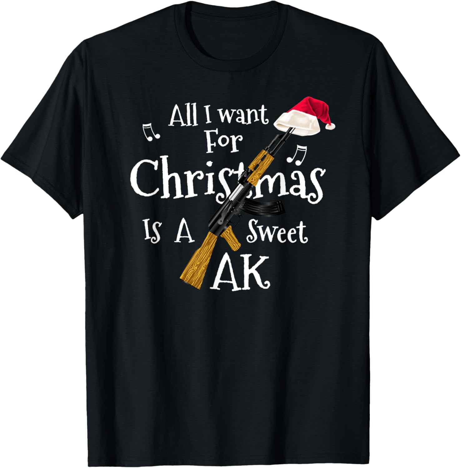 All I Want Christmas Is A Sweet Ak T Shirt Xmas Gun