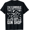 Im A Gunaholic On Road To Gun Shop Ammo Gun Humor