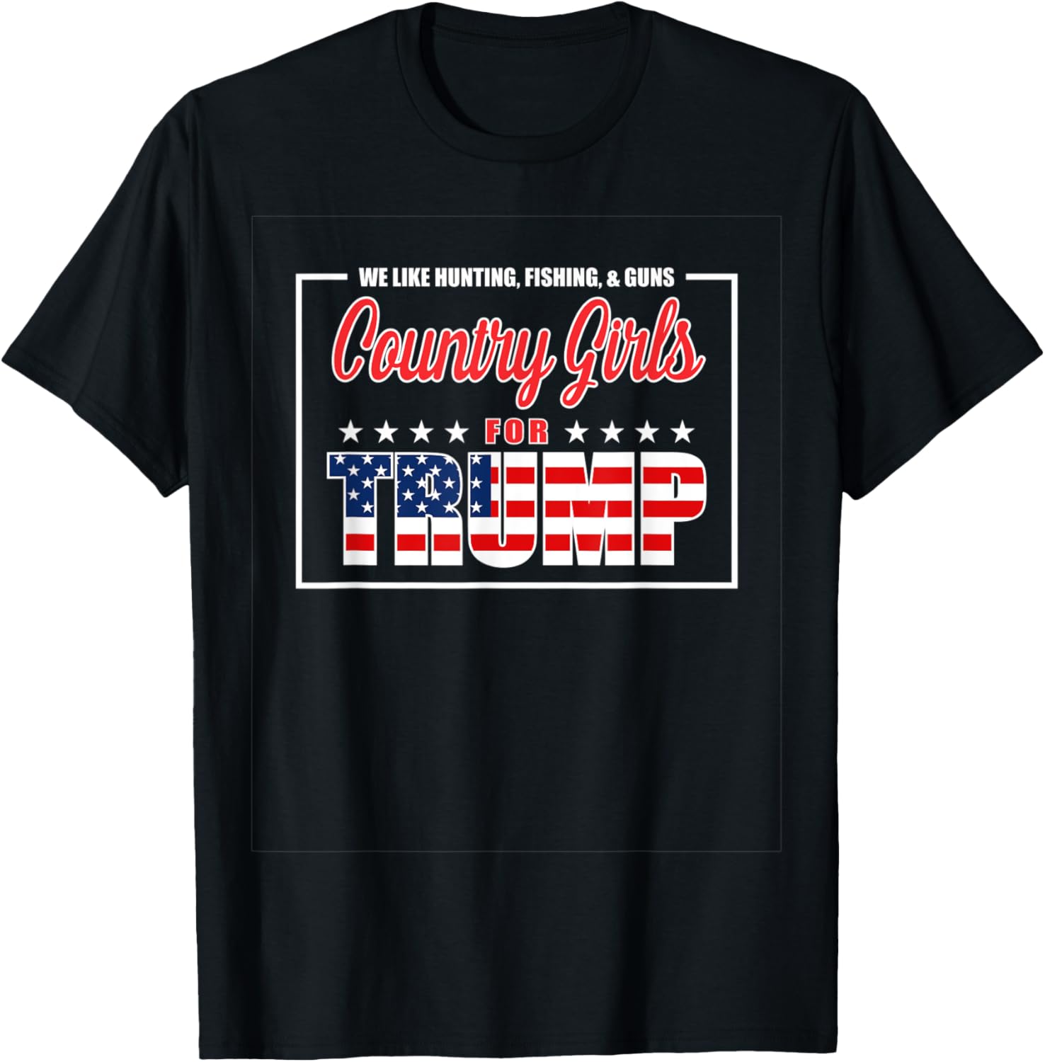 Country Girls Trump We Like Hunting Fishing Guns