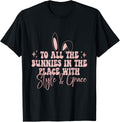 To all the bunnies in the place with salty and grace t-shirt