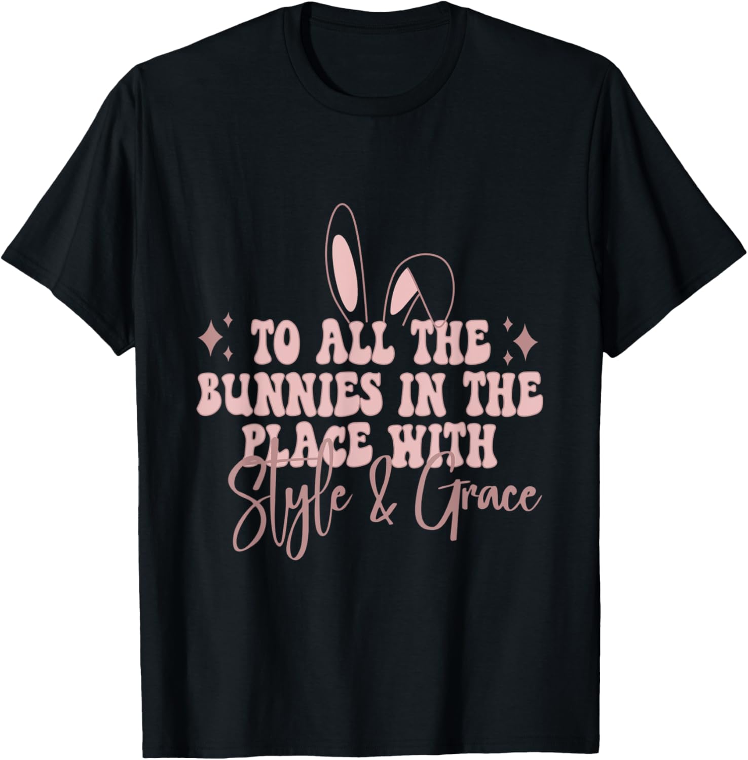 To all the bunnies in the place with salty and grace t-shirt