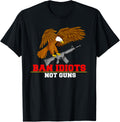 Ban Idiots Not Guns Pro Gun Advocate Guns