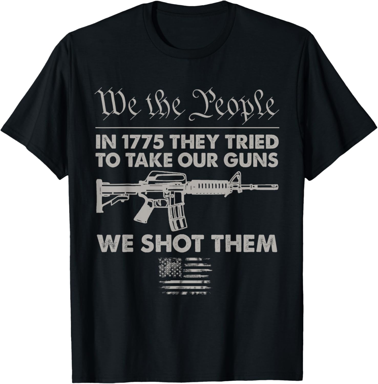 In 1775 They Tried To Take Our Guns We Shot Them Vintage
