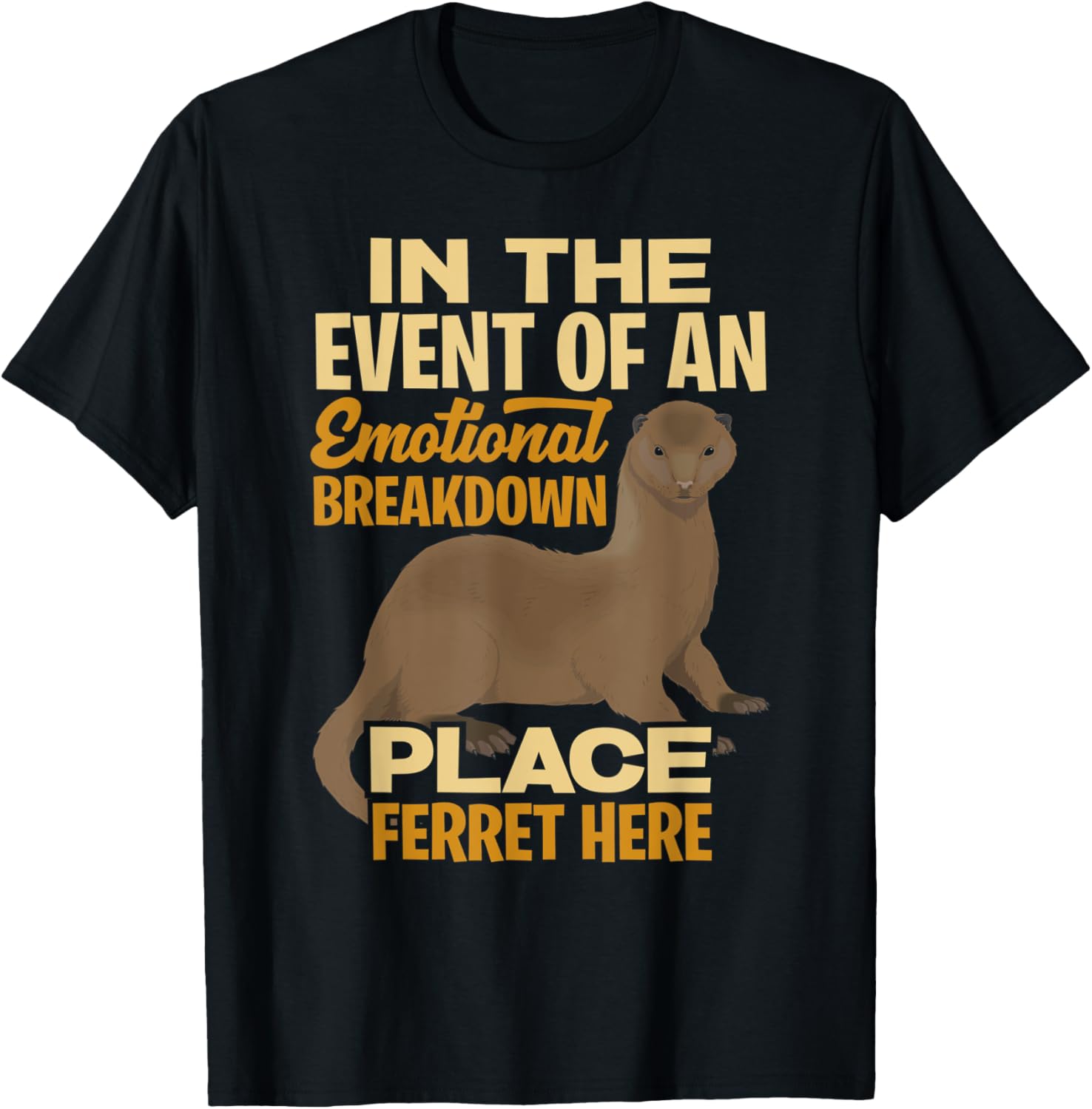 In The Event Of Emotional Breakdown Place Ferret Here
