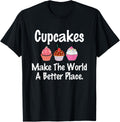 Cupcakes Make the World a Better Place Dessert T-Shirt
