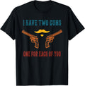 I Have Two Guns One Each Of You Funny Retro
