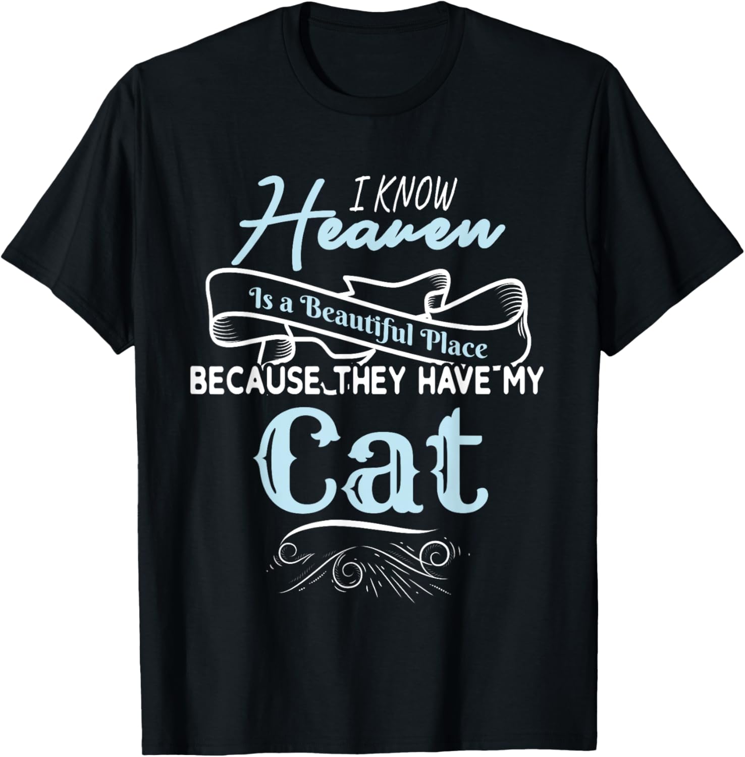 I Know Heaven Is A Beautiful Place Because They Have My Cat Men Women Girls Kids