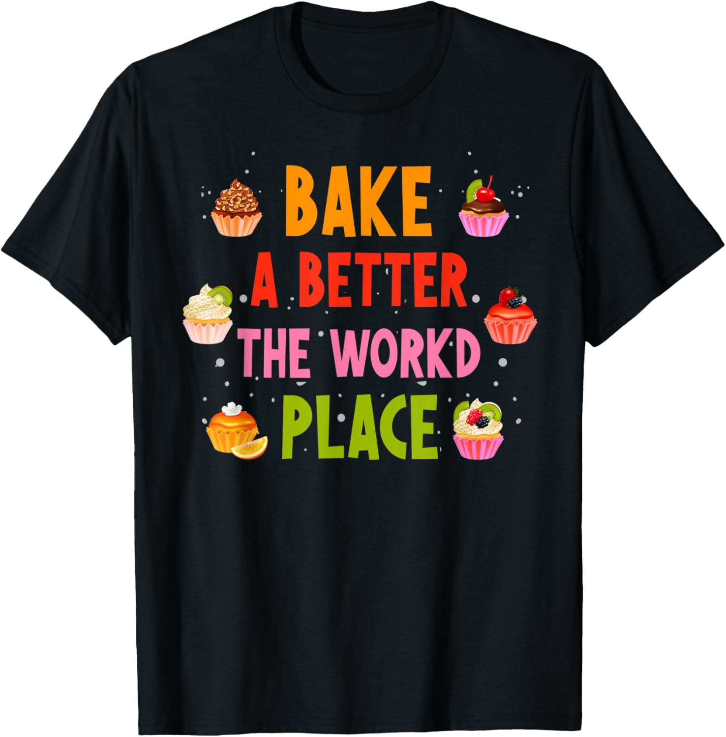 Cute Bake The World A Better Place Baking Chef Pastry Lover