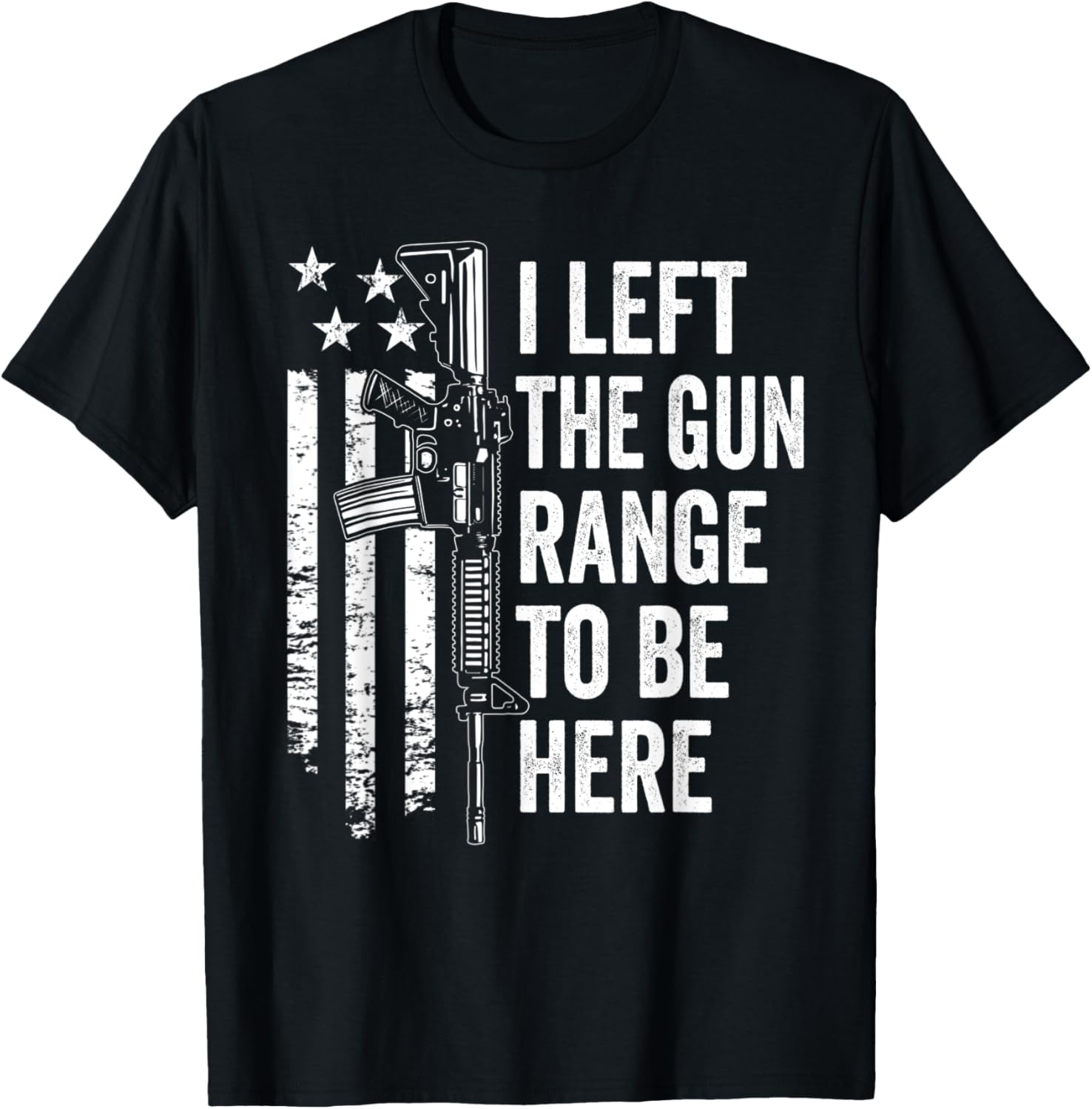 I Left Gun Range To Be Here Funny Usa Ar15 Gun Joke