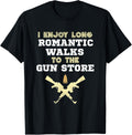 I Enjoy Long Romantic Walks To Gun Store Pro Gun Owner