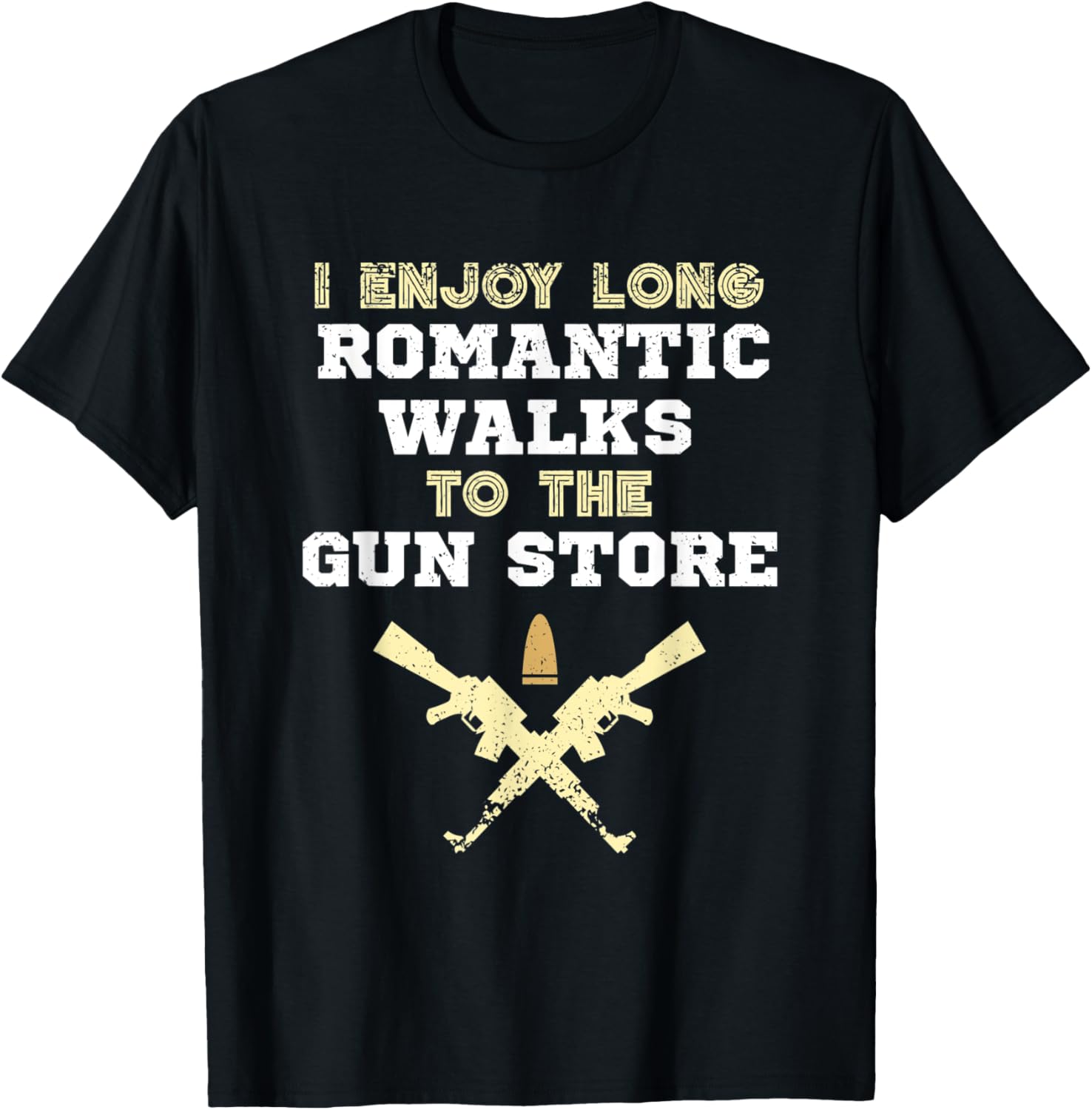 I Enjoy Long Romantic Walks To Gun Store Pro Gun Owner