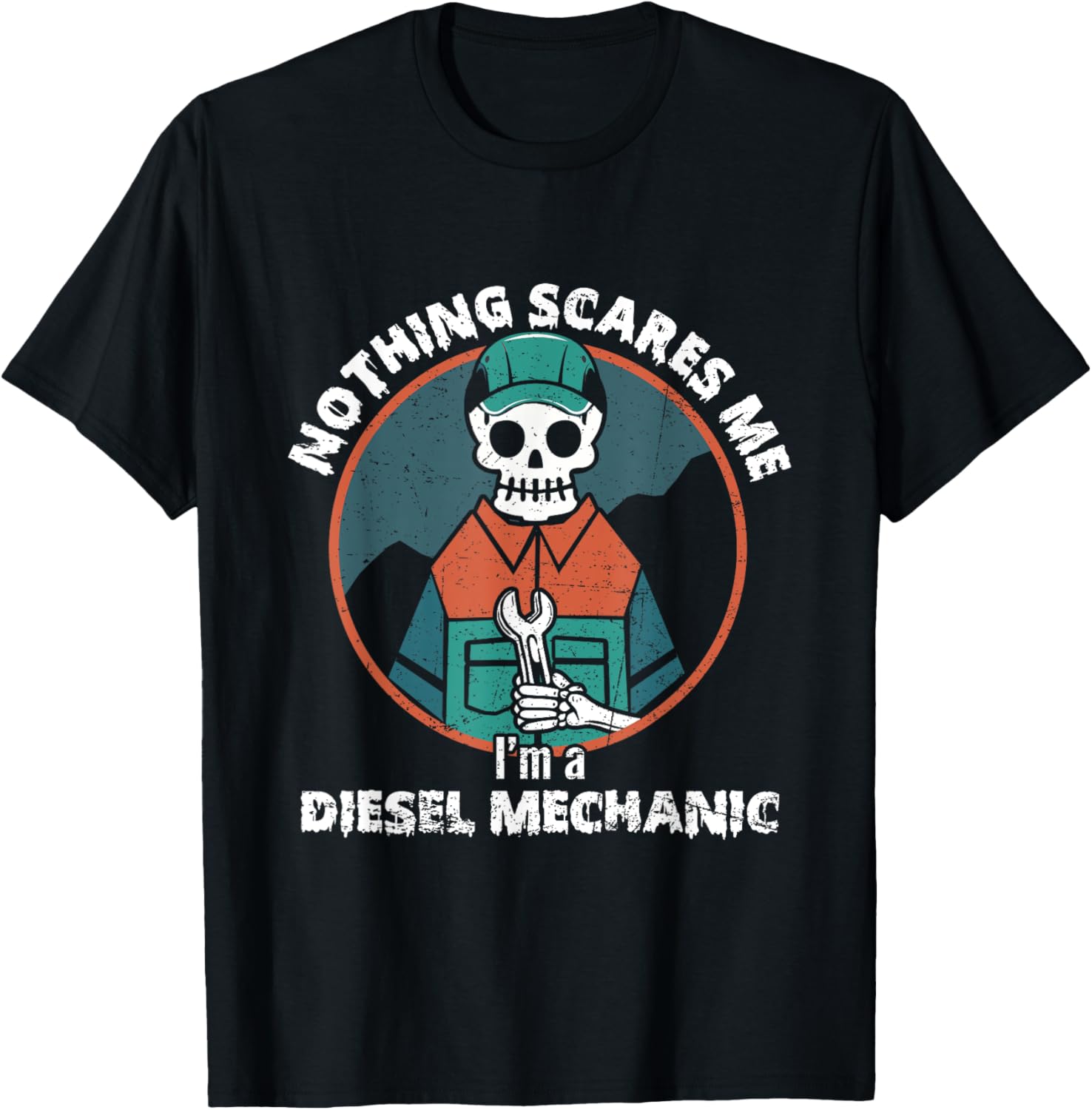 Nothing Scares Me I M A Diesel Mechanic