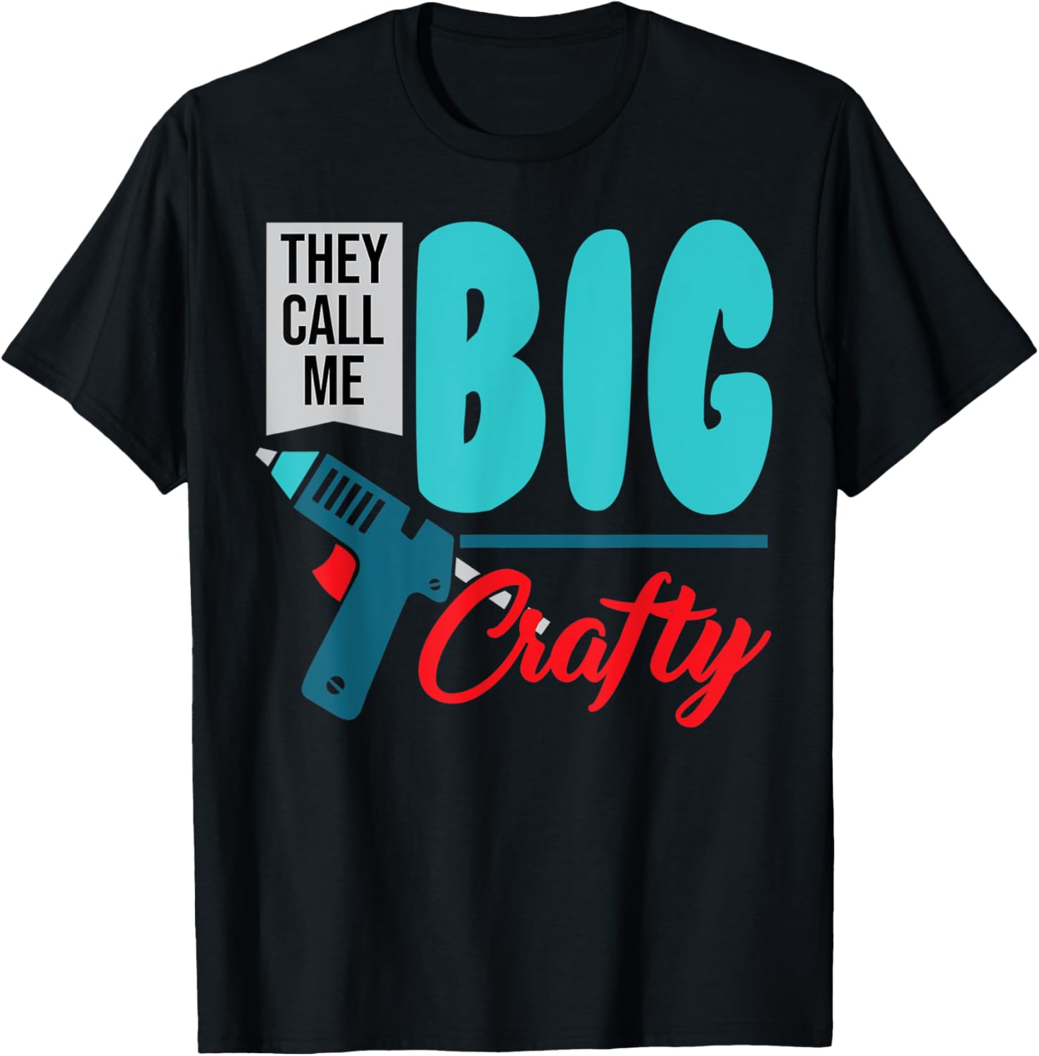 They Call Me Big Crafty Funny Glue Gun Diy Crafting