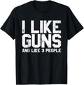 I Like Guns Like 3 People Funny Gun Lover Gun Owner