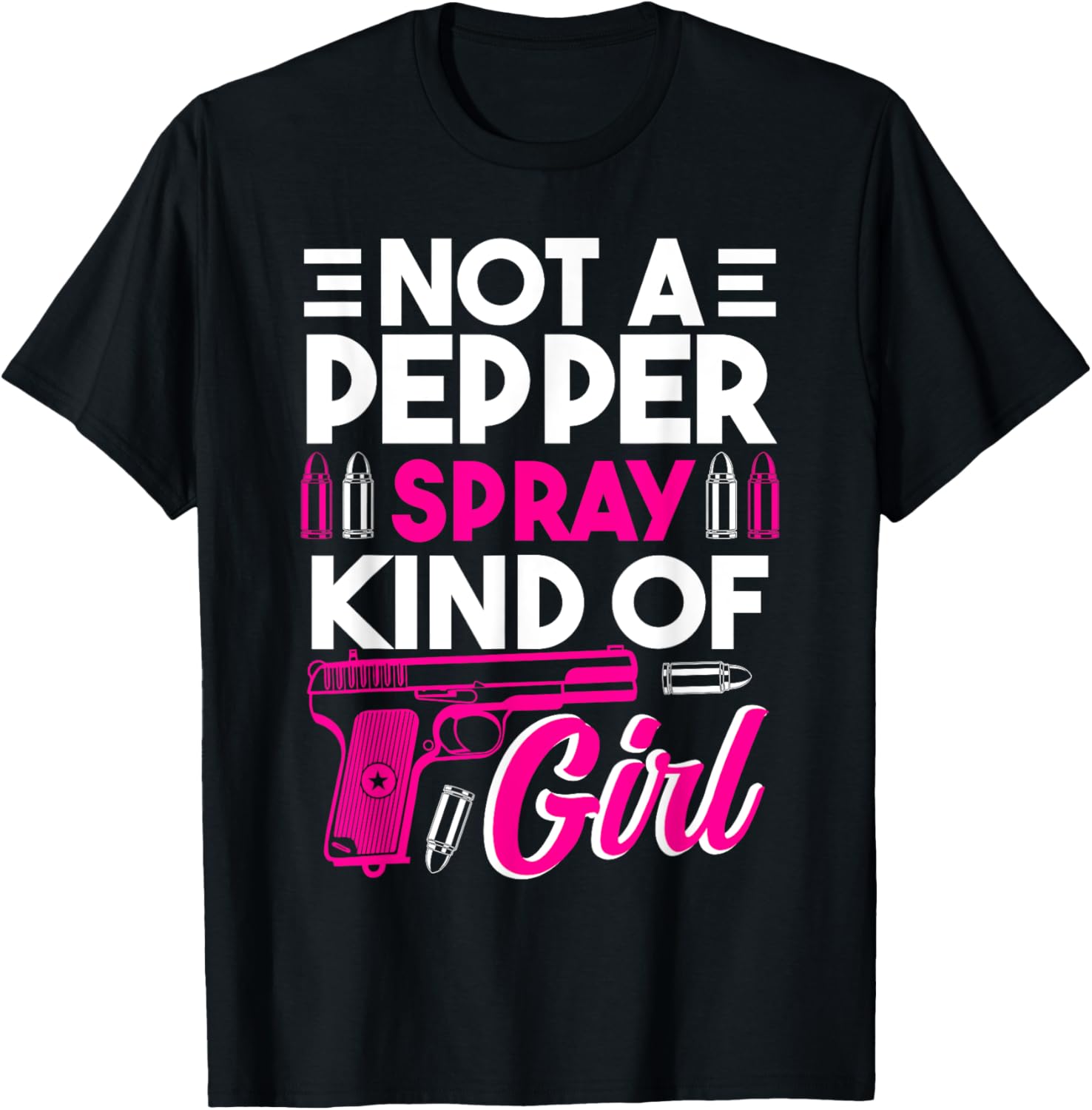 Not A Pepper Spray Kind Of Girl Shirt Weapon Gun Ammo Lover