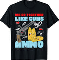 We Go Together Like Guns And Ammo