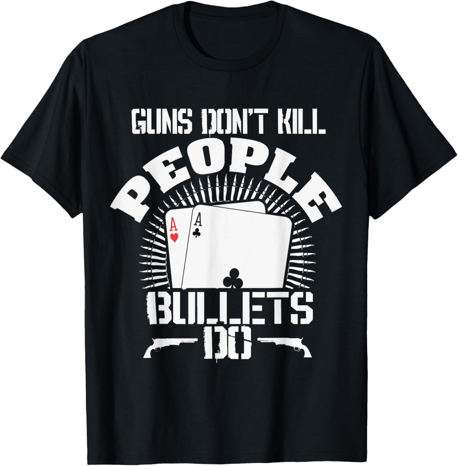 Guns Dont Kill People Bullets Do Novelty Poker T Shirt