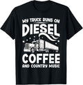 My Truck Runs On Diesel Coffee Country Music