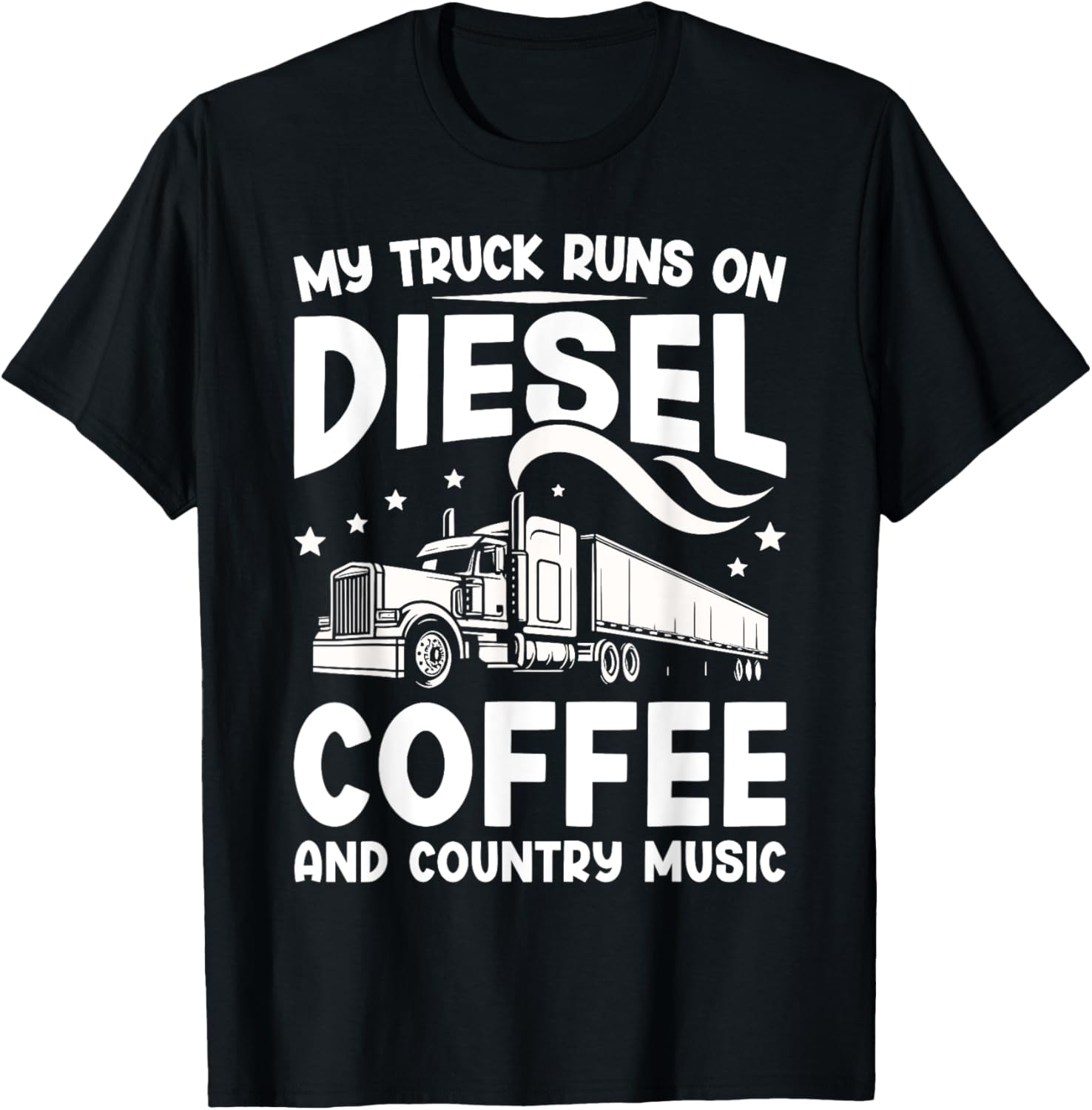 My Truck Runs On Diesel Coffee Country Music
