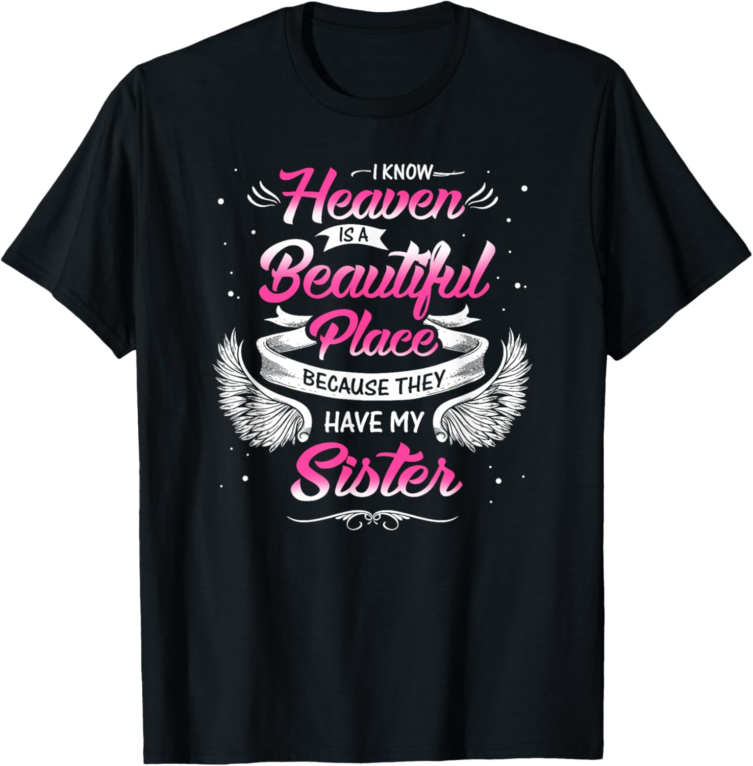 I Know Heaven Is A Beautiful Place They Have My Sister Shirt