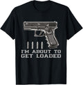 Gun Lover Im About To Get Loaded Handgun Bullets