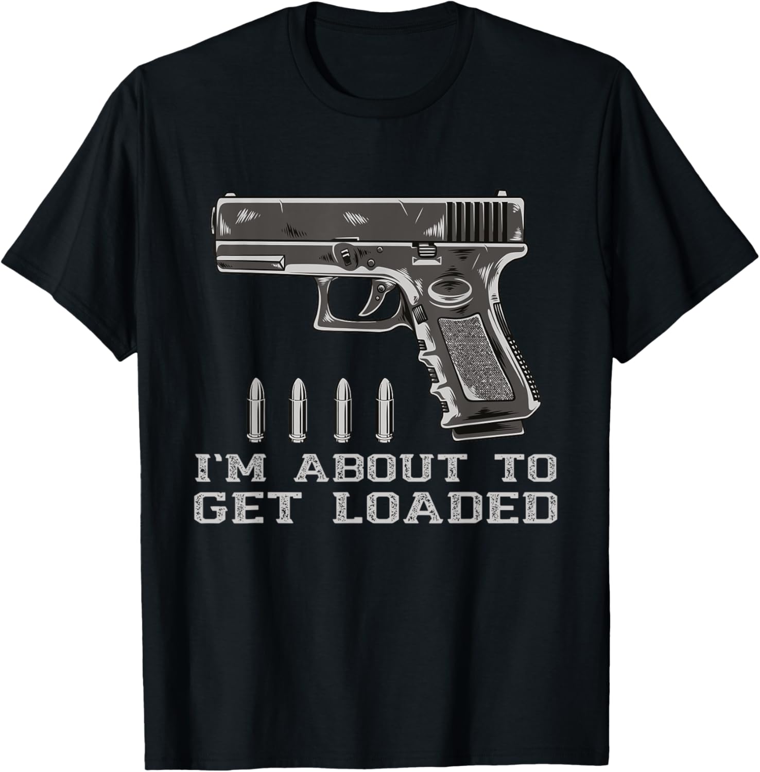 Gun Lover Im About To Get Loaded Handgun Bullets