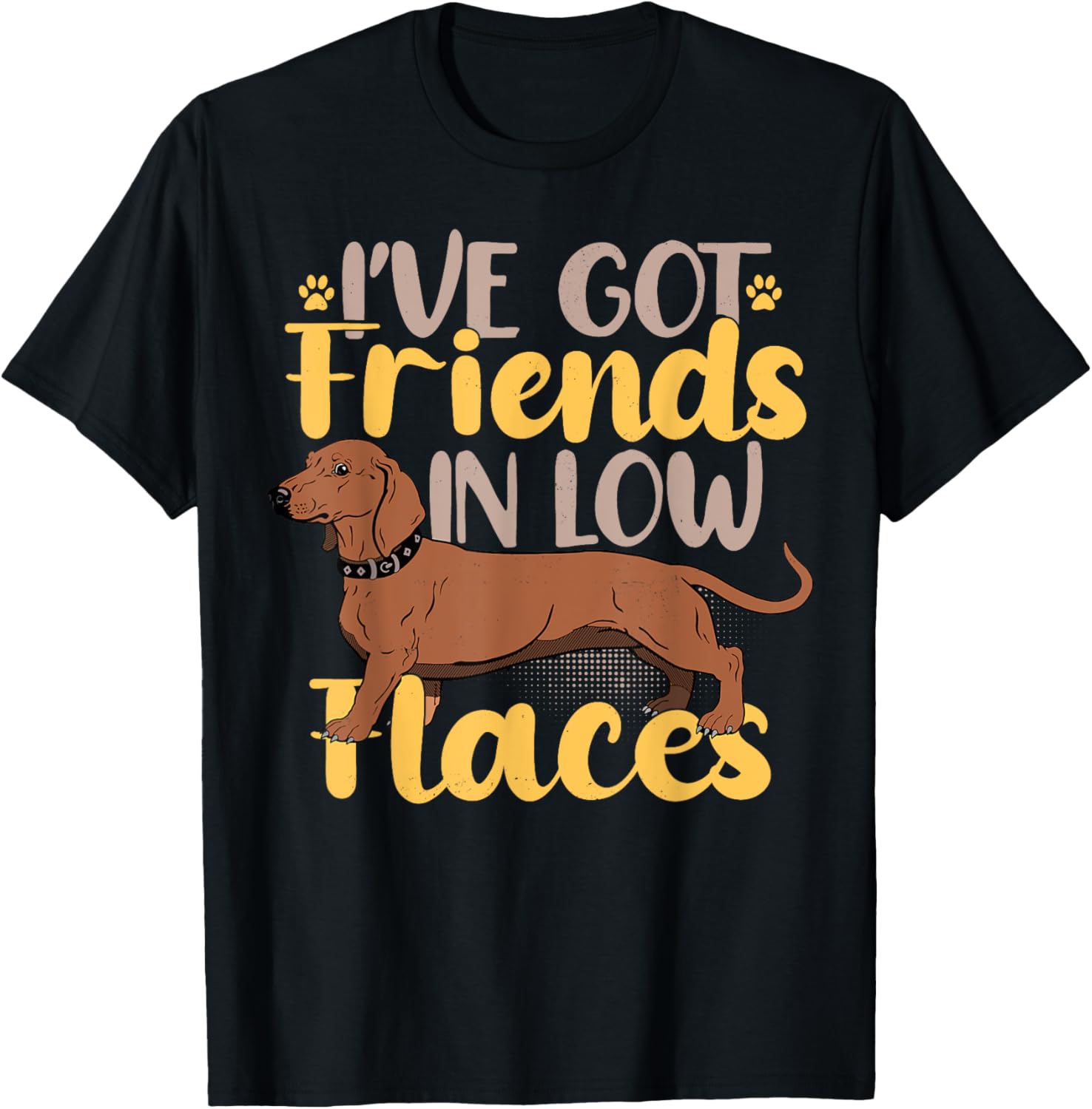 Dachshund Wiener Sausage Dog I've Got Friends In Low Places