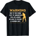 Warning Due To Rising Cost Of Ammunition Funny Gun Lover