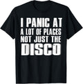 I panic at a lot of places Not just the Disco Shirt