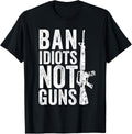 Gun Lover T Shirt Ban Idiots Not Guns 2Nd Amendment