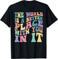 The World Is A Better Place With You In It Peace Love