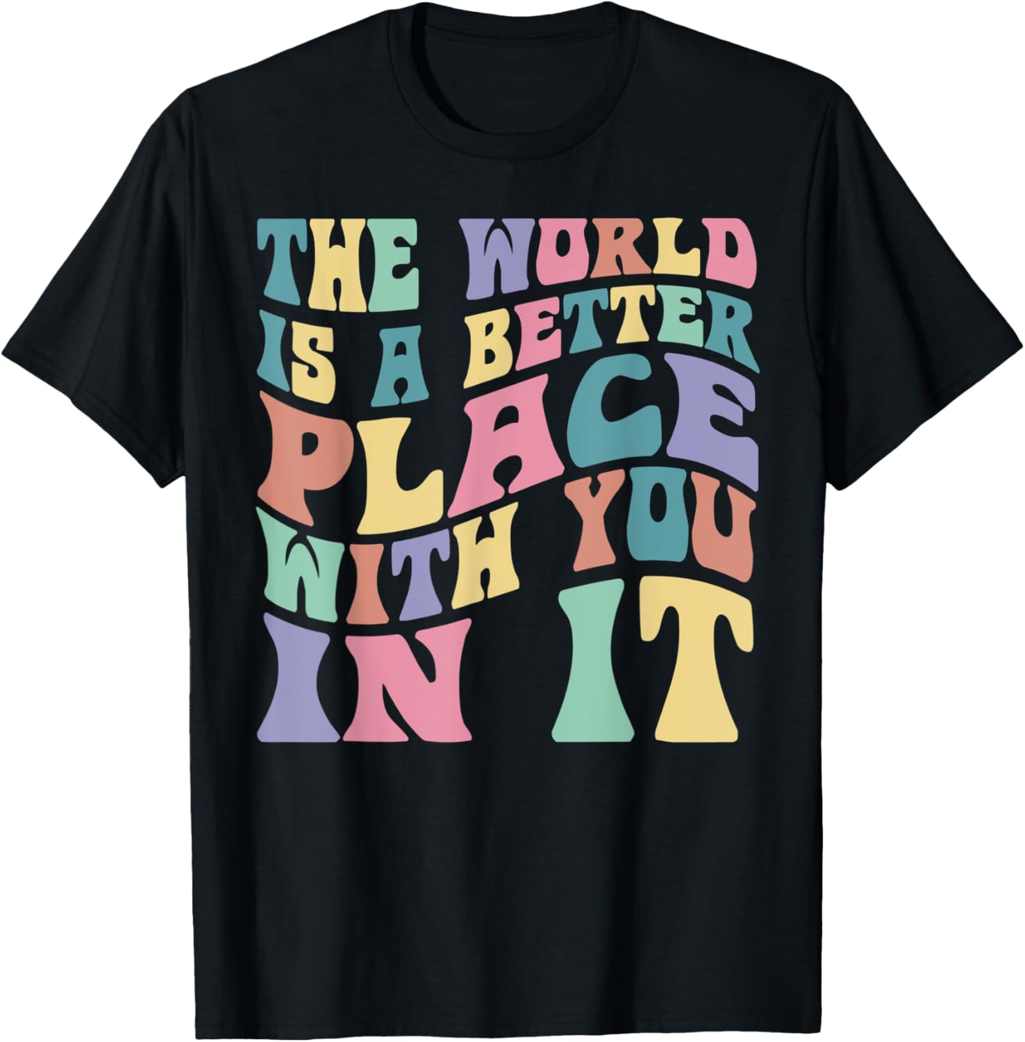 The World Is A Better Place With You In It Peace Love