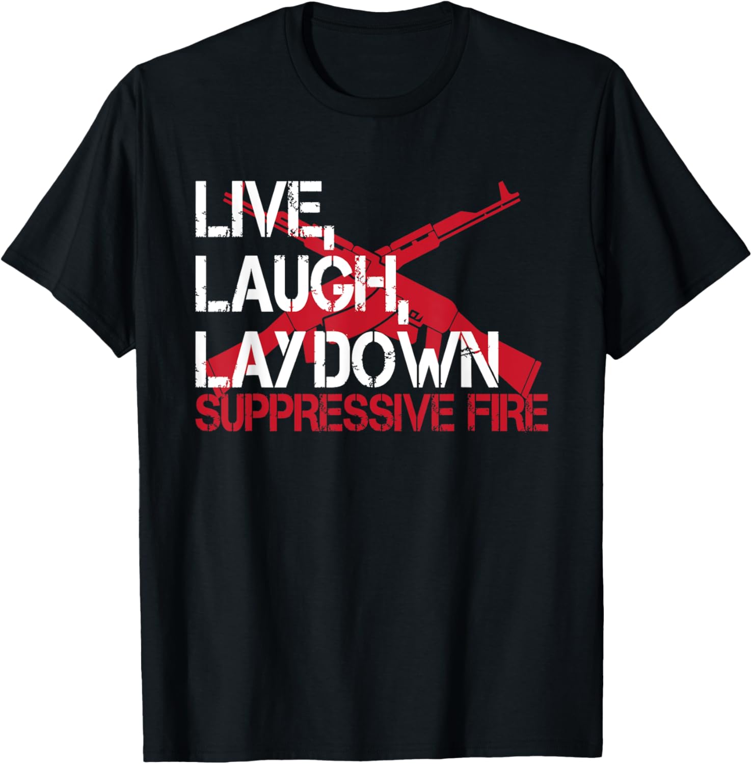 Live Laugh Lay Down Suppressive Fire Gun Rights Funny Gun