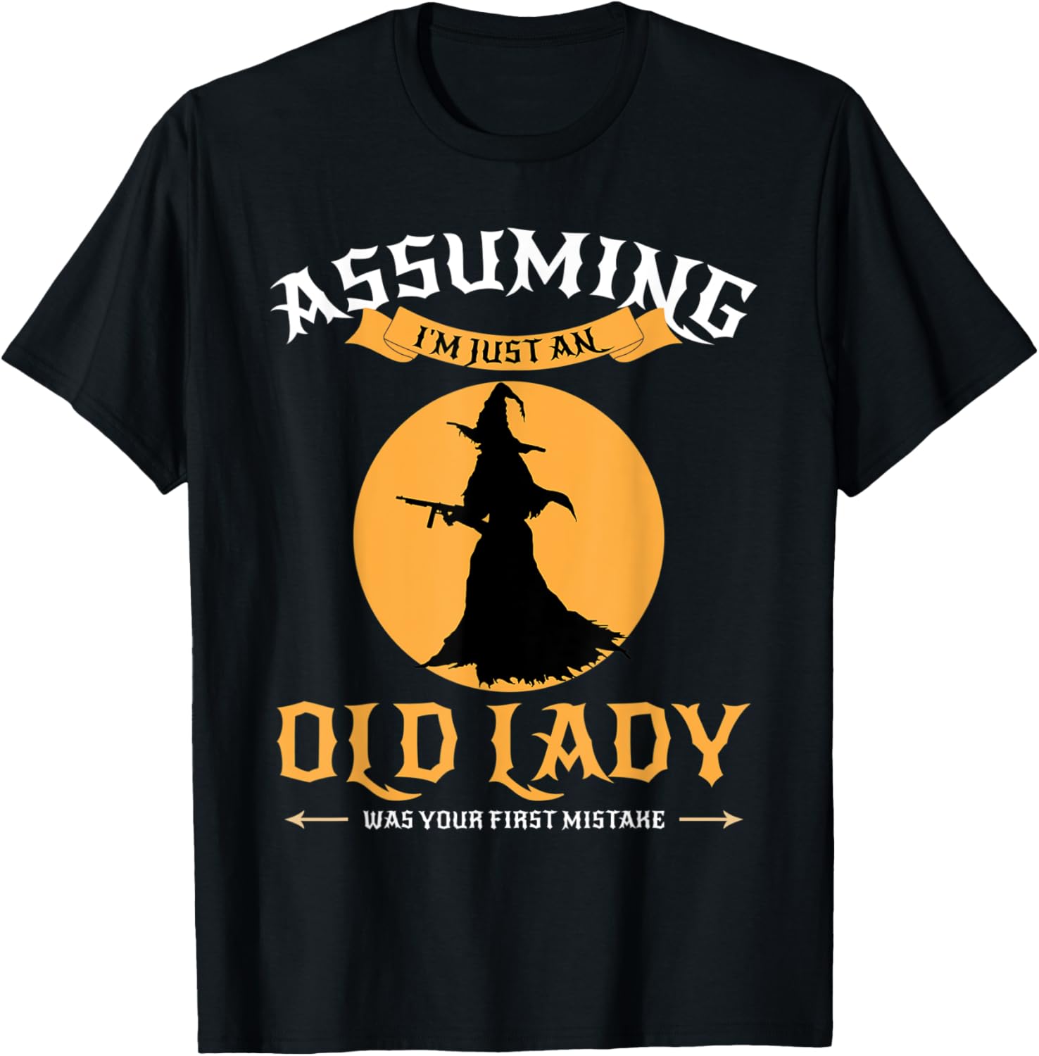 Assuming Im Just An Old Lady Was Your 1St Mistake Witch Gun