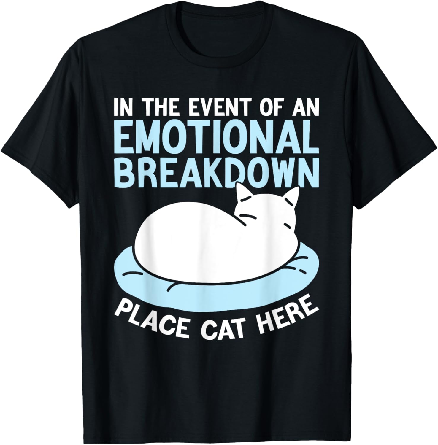 In the Event of an Emotional Breakdown Place Cat Here Funny T-Shirt for Men Women Kids