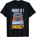 Mind If I Smoke Semi Truck Trucker Diesel
