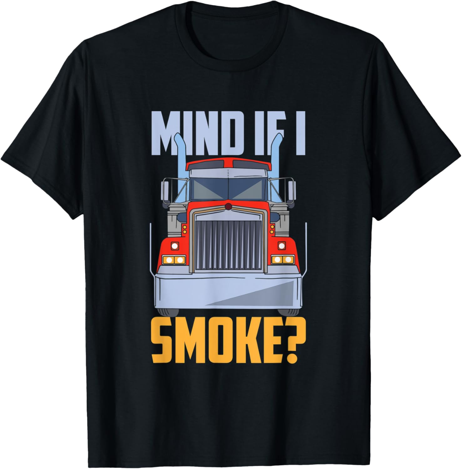 Mind If I Smoke Semi Truck Trucker Diesel