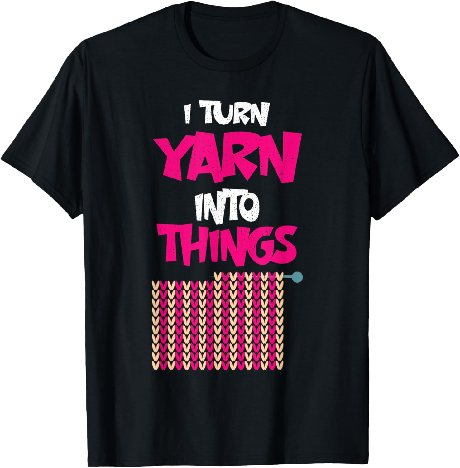 I Turn Yarn Into Things Sarcastic Knitting Lover crocheting