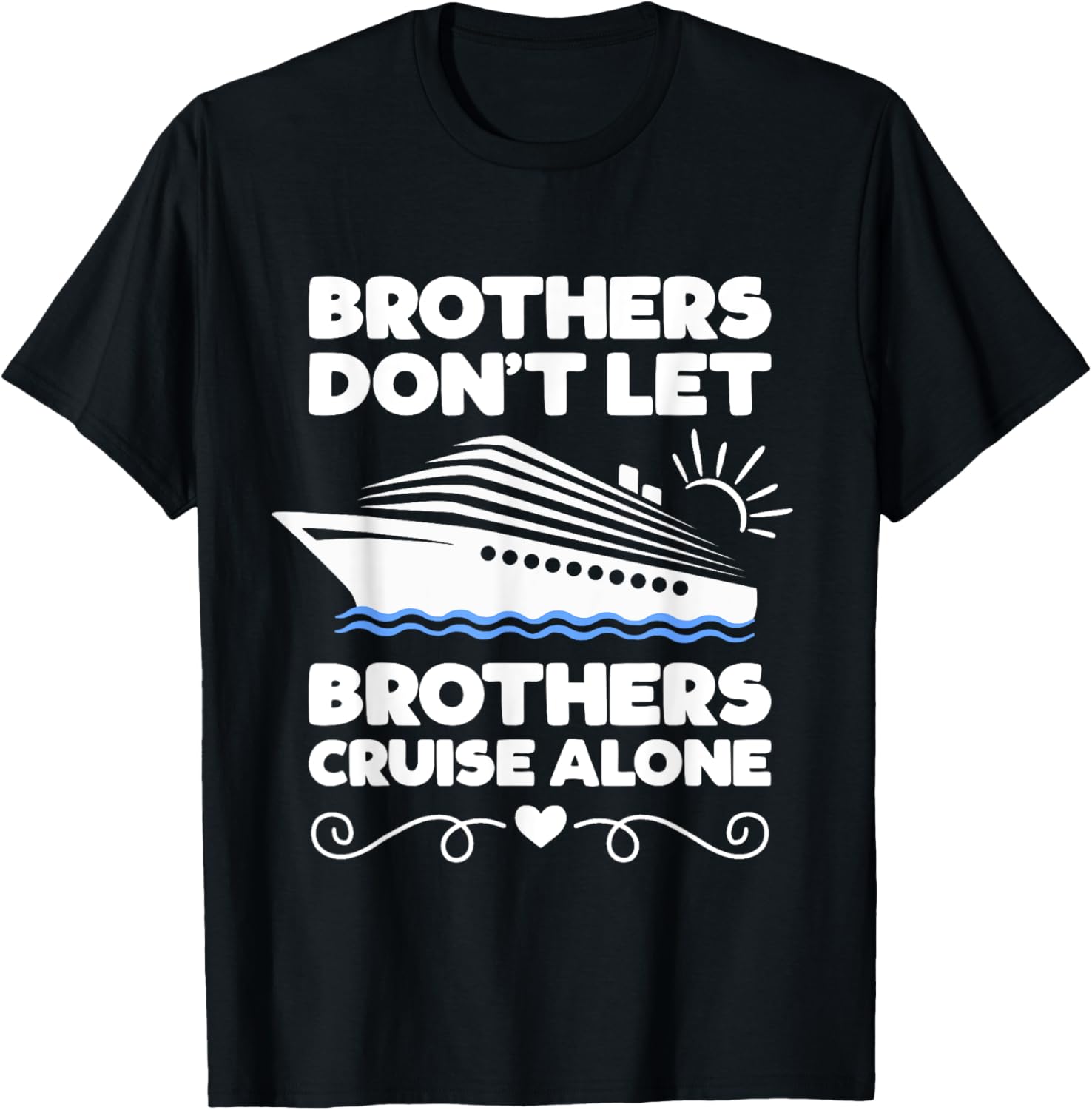 Brothers Don Let Brothers Cruise Alone Funny Cruising