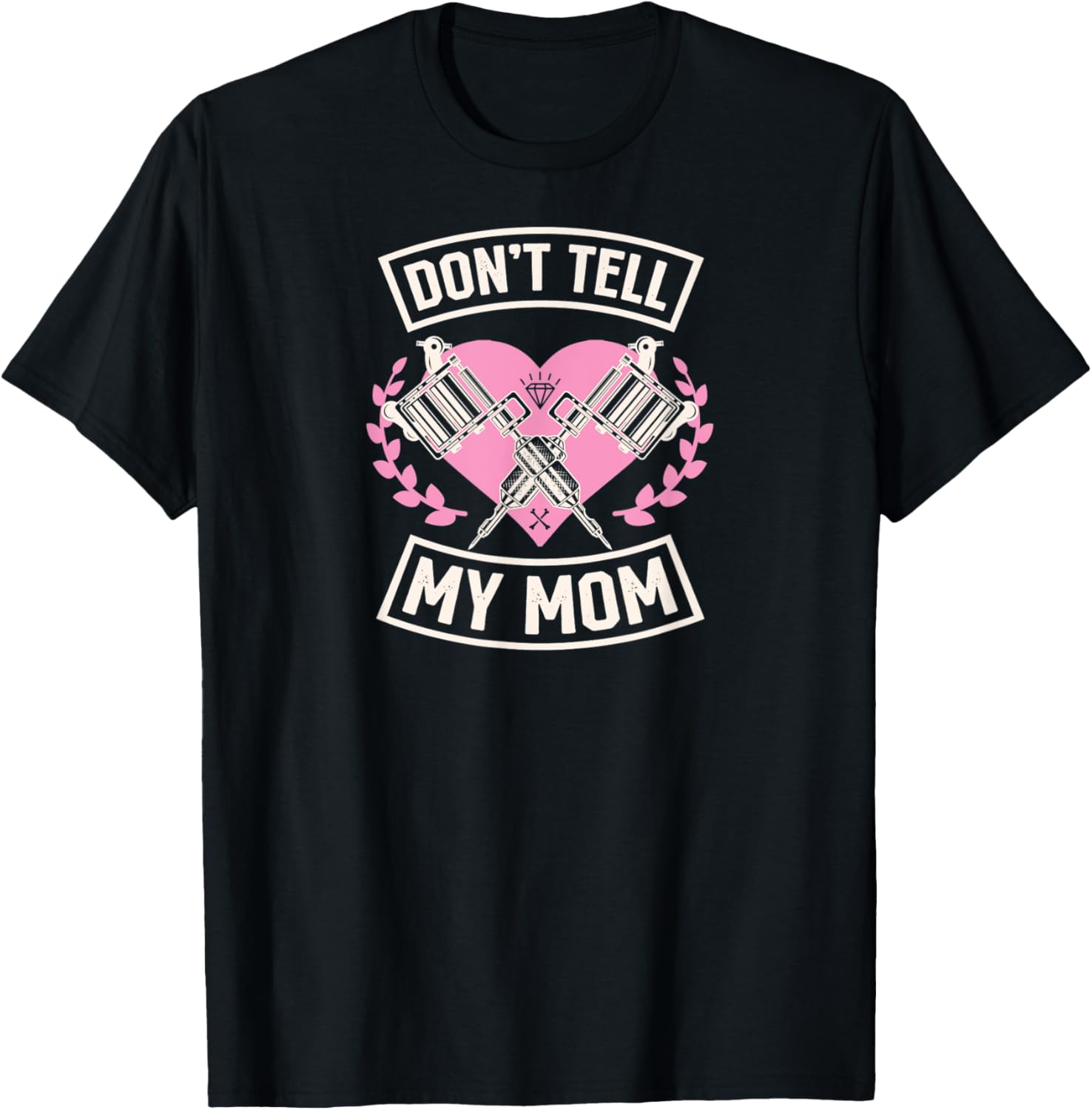 Dont Tell My Mom Funny Girly Ink Tattoo Gun Heart Love