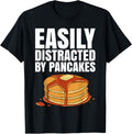 Easily Distracted By Pancakes Tshirt for a Pancake Maker