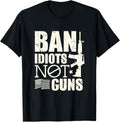 Ban Idiots Not Guns Funny Banning Guns Instead Idiots