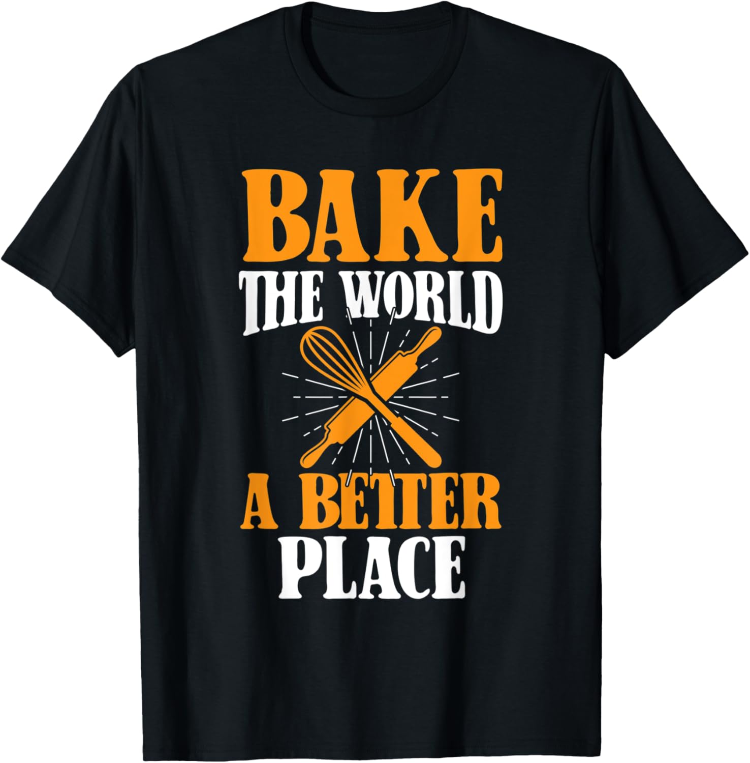 Bake The World A Better Place I Funny Baking Baker Cooking