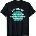 Beach Where Doing Nothing is Doing Something T Shirt for Men Women Kids