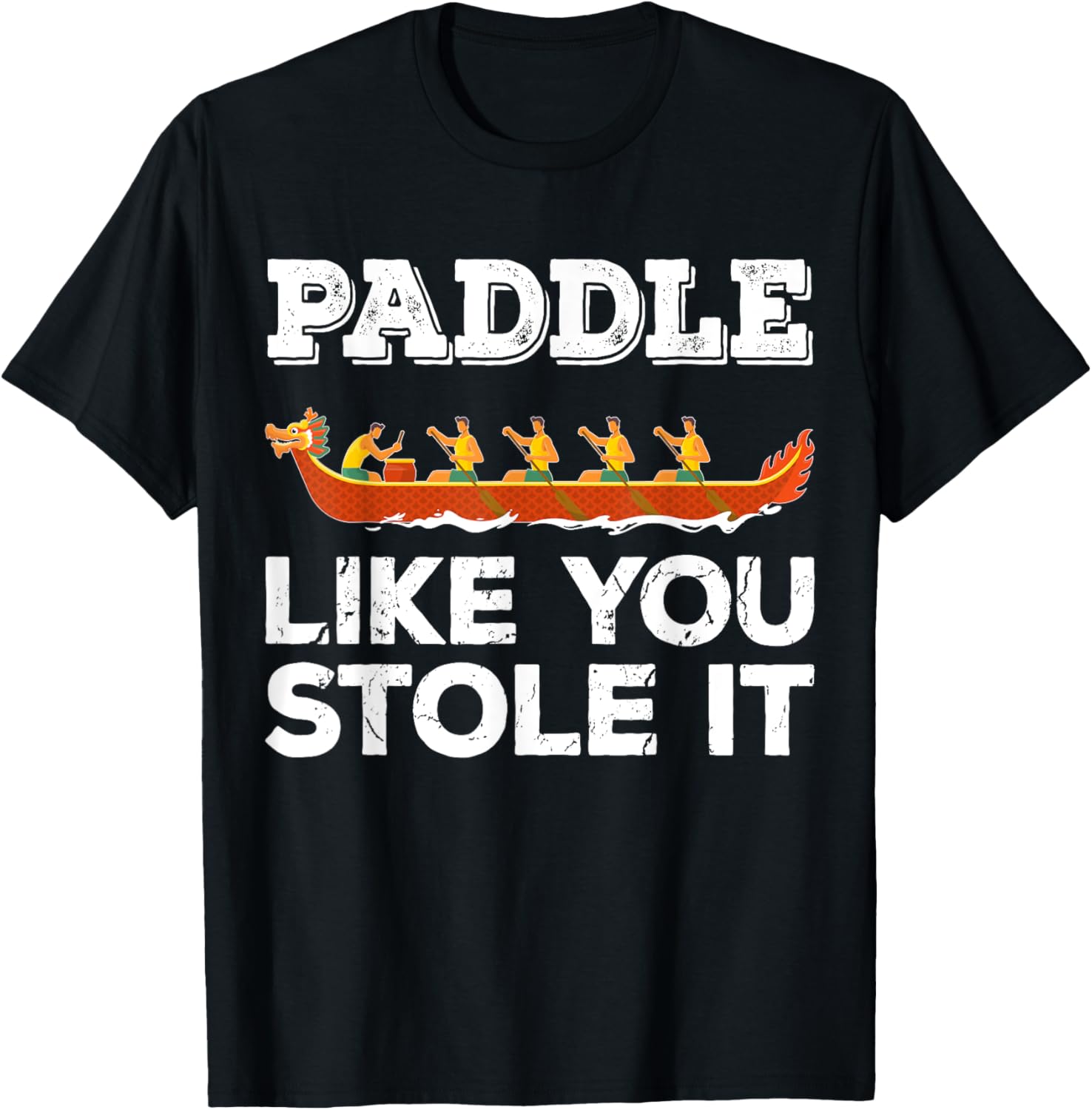 Paddle Like Stole It Funny Dragon Boat