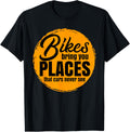 Bikes Bring You Places T Shirt Gift For A Biker & Bicyclist