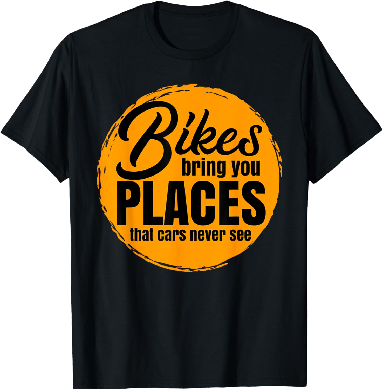 Bikes Bring You Places T Shirt Gift For A Biker & Bicyclist