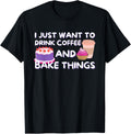 I Just Want To Drink Coffee And Bake Things - Baker Baking